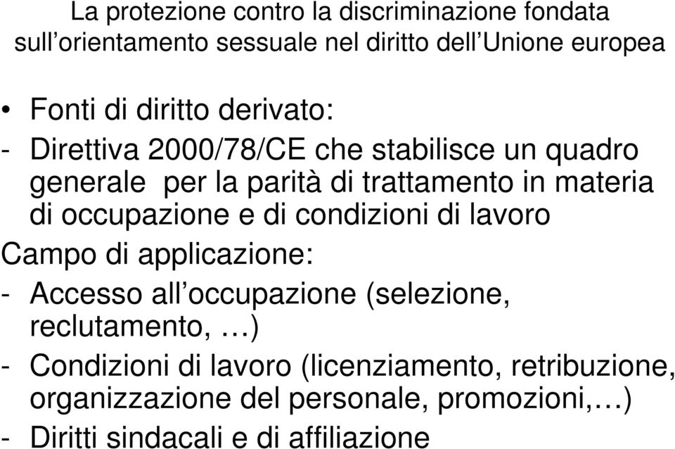 occupazione e di condizioni di lavoro Campo di applicazione: - Accesso all occupazione (selezione, reclutamento, ) -