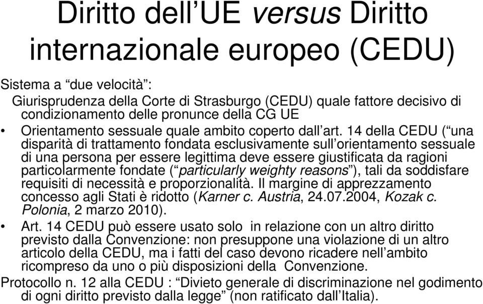 14 della CEDU ( una disparità di trattamento fondata esclusivamente sull orientamento sessuale di una persona per essere legittima deve essere giustificata da ragioni particolarmente fondate (