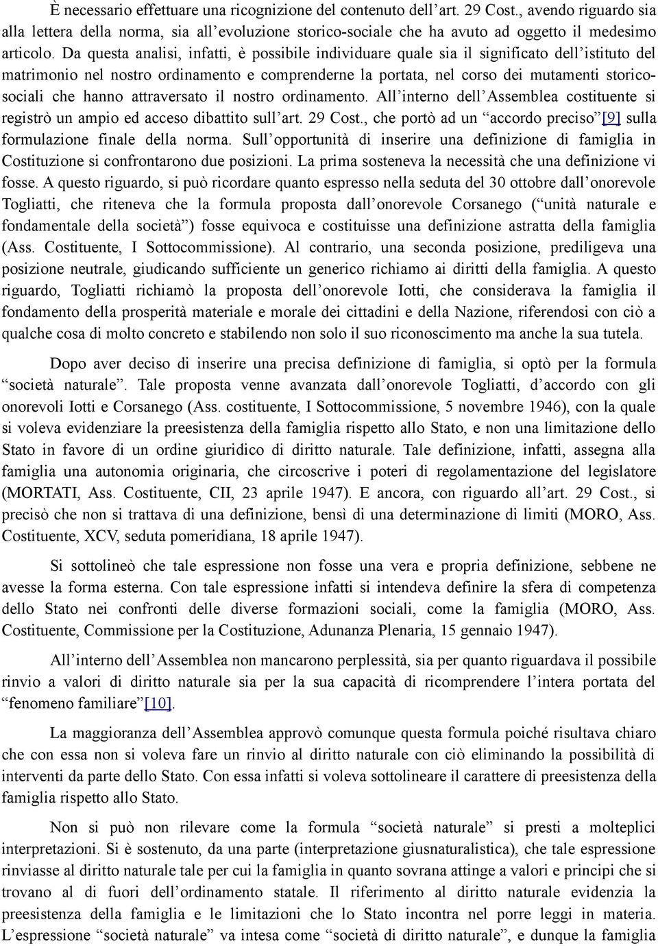 Da questa analisi, infatti, è possibile individuare quale sia il significato dell istituto del matrimonio nel nostro ordinamento e comprenderne la portata, nel corso dei mutamenti storicosociali che