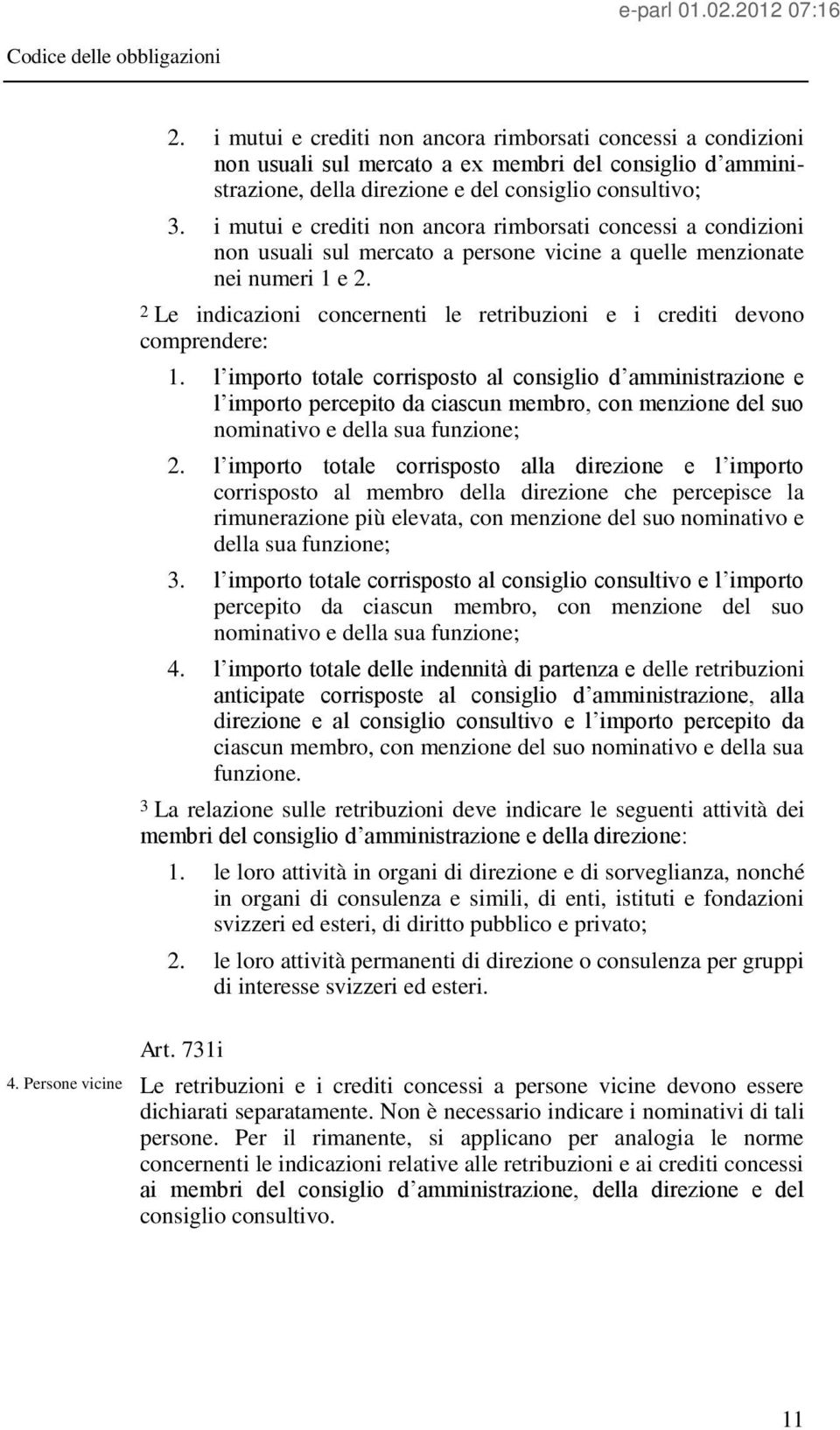 2 Le indicazioni concernenti le retribuzioni e i crediti devono comprendere: 1.