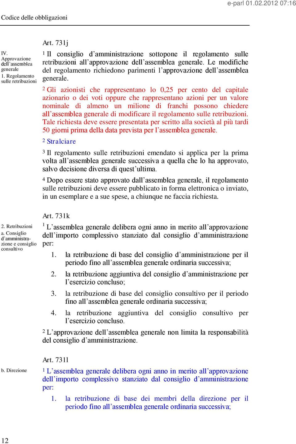 Le modifiche del regolamento richiedono parimenti l approvazione dell assemblea generale.