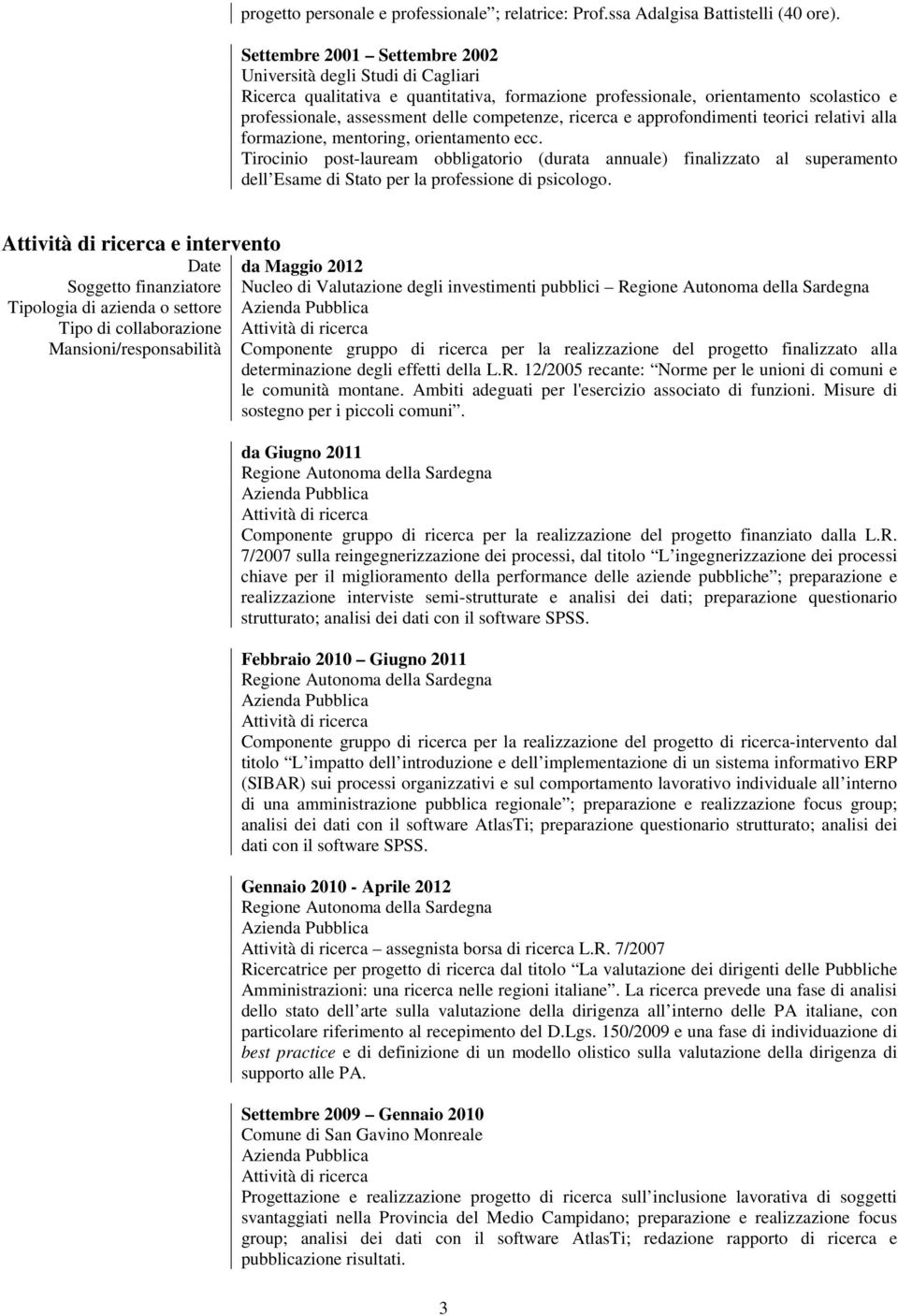 ricerca e approfondimenti teorici relativi alla formazione, mentoring, orientamento ecc.