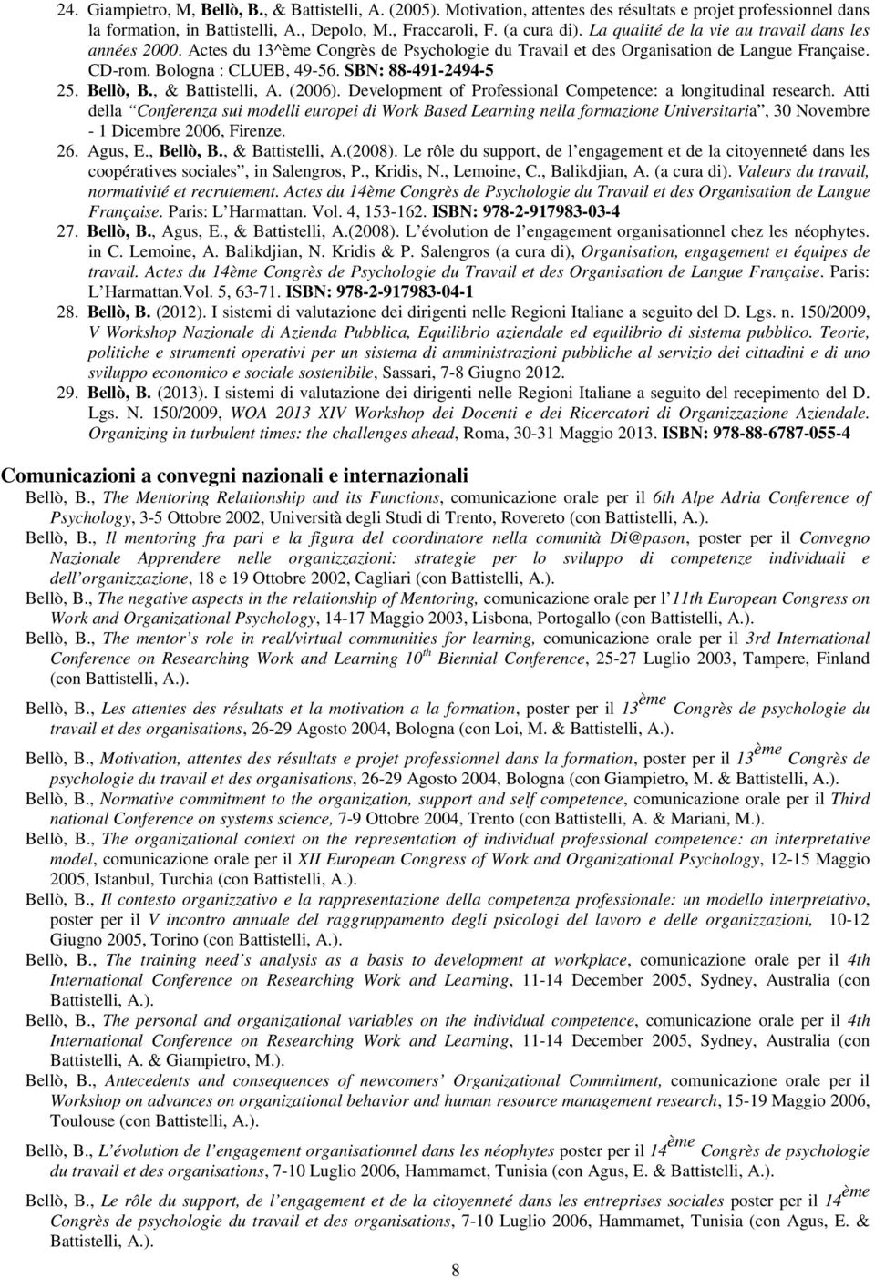 Bellò, B., & Battistelli, A. (2006). Development of Professional Competence: a longitudinal research.