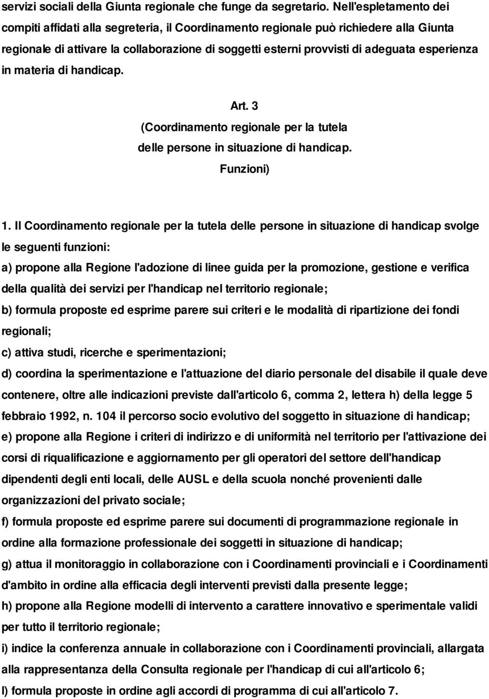 esperienza in materia di handicap. Art. 3 (Coordinamento regionale per la tutela delle persone in situazione di handicap. Funzioni) 1.