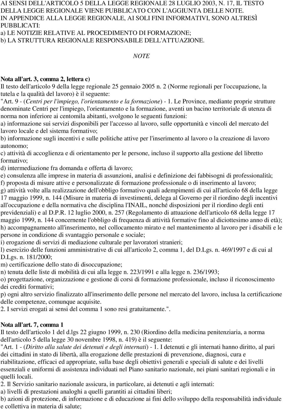 NOTE Nota all'art. 3, comma 2, lettera c) Il testo dell'articolo 9 della legge regionale 25 gennaio 2005 n.