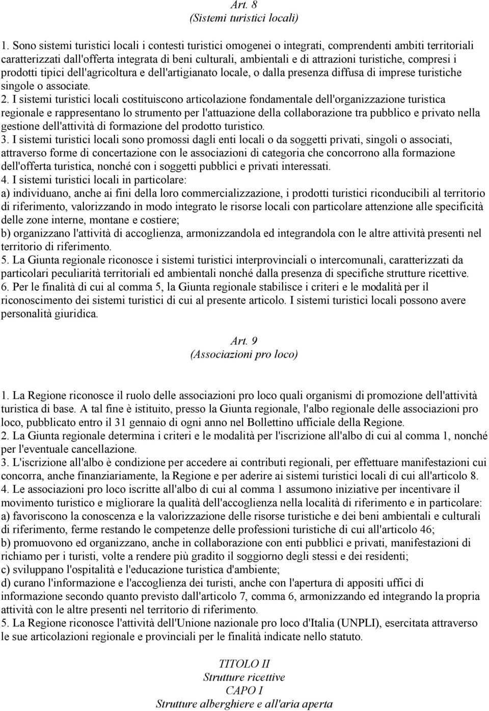 turistiche, compresi i prodotti tipici dell'agricoltura e dell'artigianato locale, o dalla presenza diffusa di imprese turistiche singole o associate. 2.