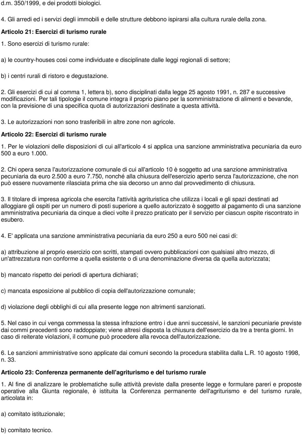 Gli esercizi di cui al comma 1, lettera b), sono disciplinati dalla legge 25 agosto 1991, n. 287 e successive modificazioni.