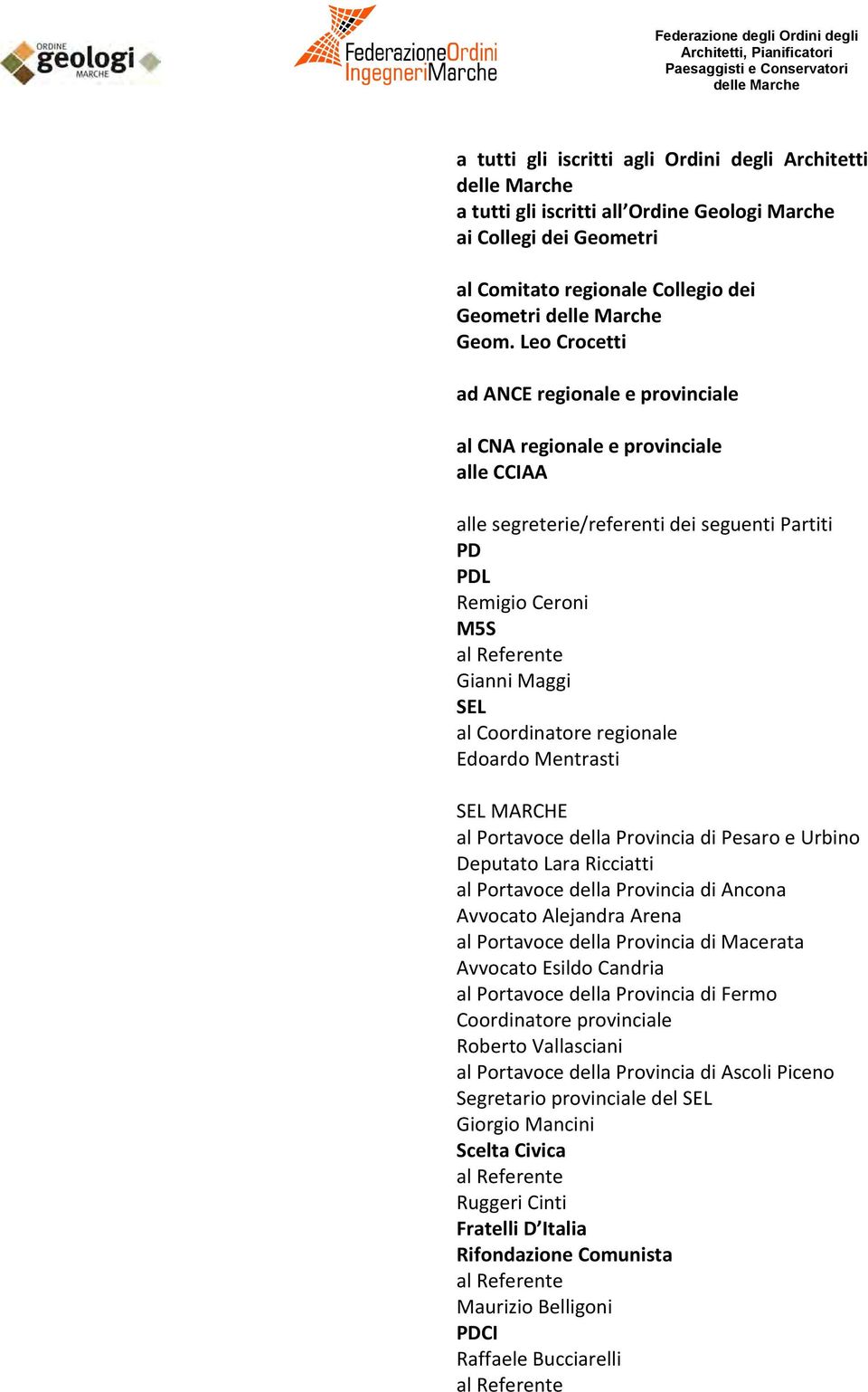 Coordinatore regionale Edoardo Mentrasti SEL MARCHE al Portavoce della Provincia di Pesaro e Urbino Deputato Lara Ricciatti al Portavoce della Provincia di Ancona Avvocato Alejandra Arena al