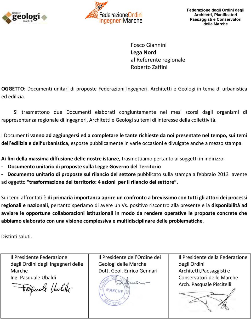 I Documenti vanno ad aggiungersi ed a completare le tante richieste da noi presentate nel tempo, sui temi dell edilizia e dell urbanistica, esposte pubblicamente in varie occasioni e divulgate anche