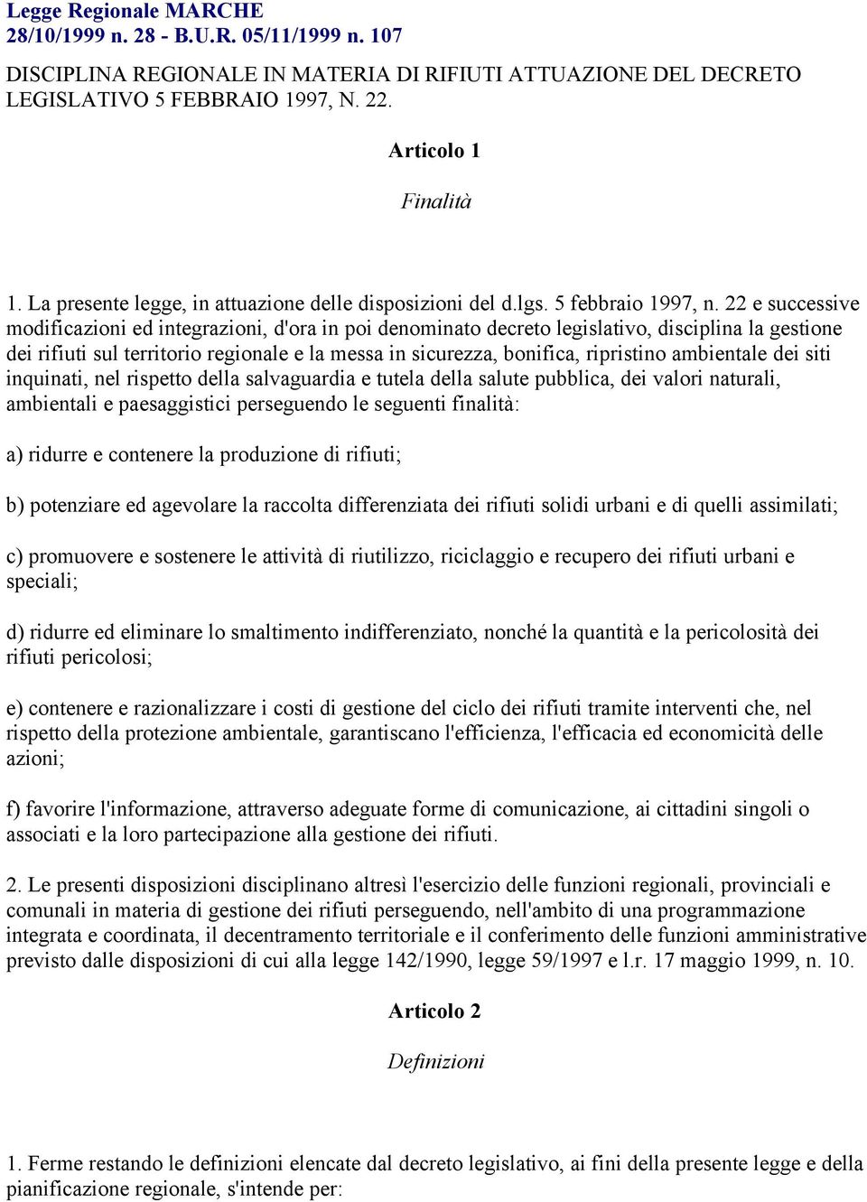 22 e successive modificazioni ed integrazioni, d'ora in poi denominato decreto legislativo, disciplina la gestione dei rifiuti sul territorio regionale e la messa in sicurezza, bonifica, ripristino