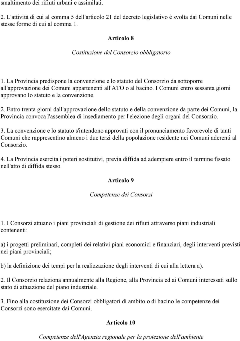 I Comuni entro sessanta giorni approvano lo statuto e la convenzione. 2.