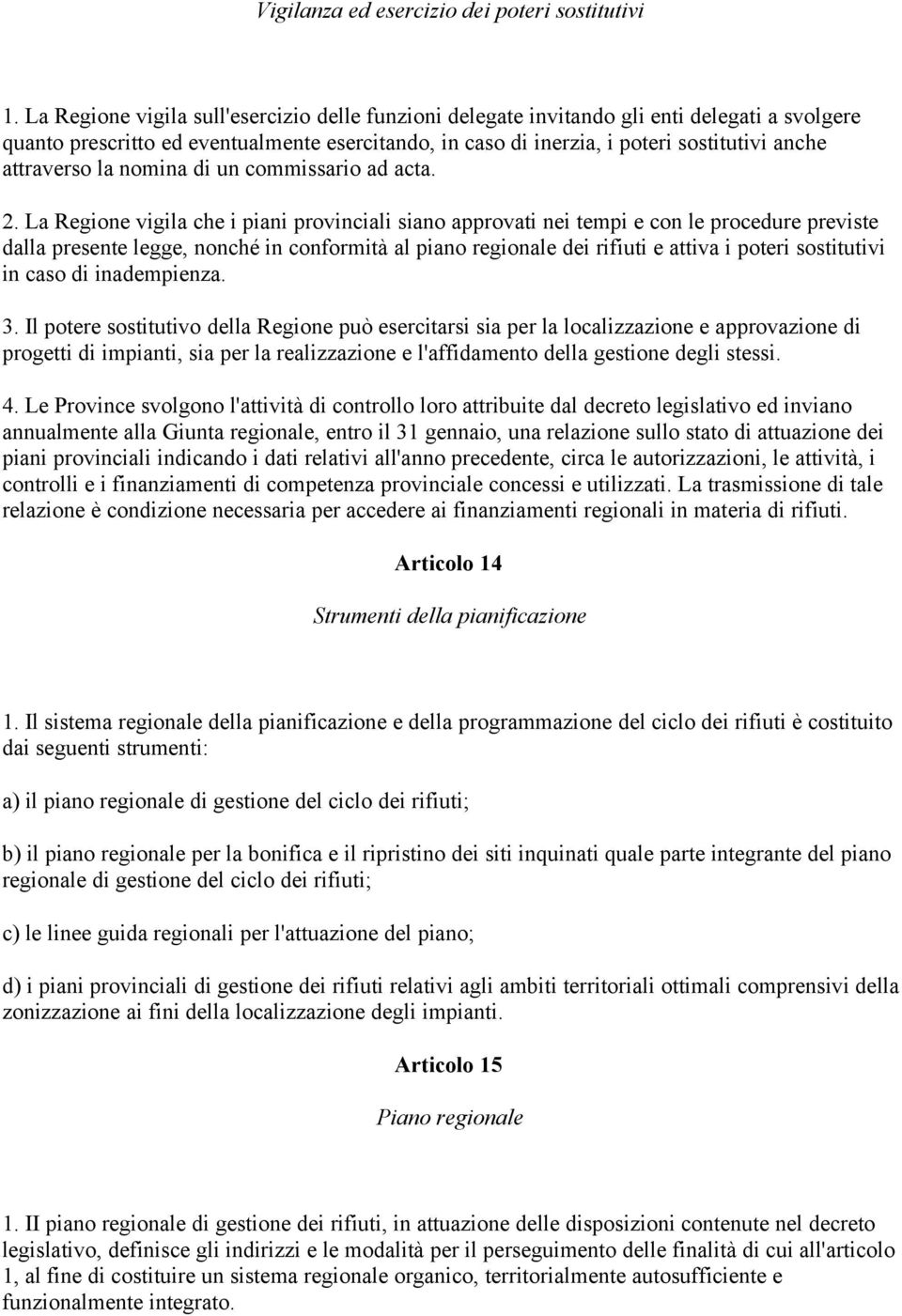 attraverso la nomina di un commissario ad acta. 2.