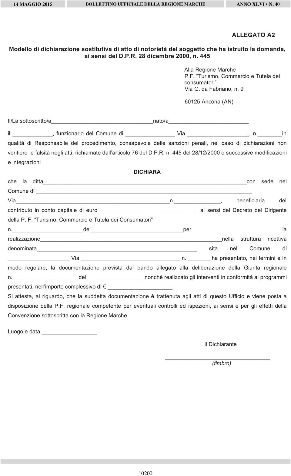 in qualità di Responsabile del procedimento, consapevole delle sanzioni penali, nel caso di dichiarazioni non veritiere e falsità negli atti, richiamate dall articolo 76 del D.P.R. n. 445 del 28/12/2000 e successive modificazioni e integrazioni DICHIARA che la ditta con sede nel Comune di Via n.