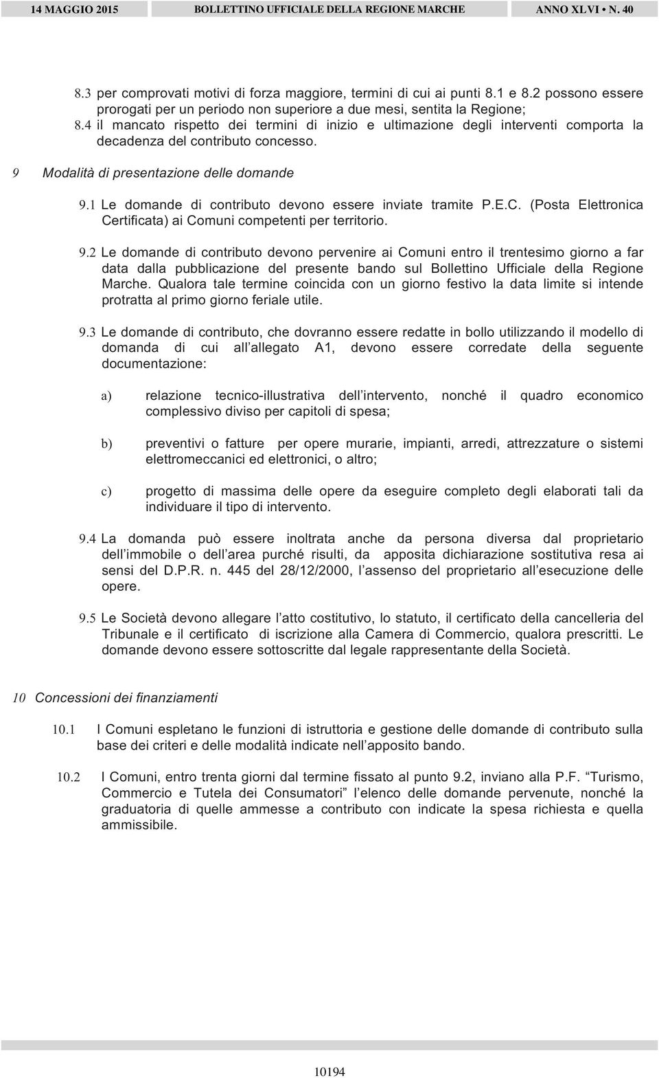 1 Le domande di contributo devono essere inviate tramite P.E.C. (Posta Elettronica Certificata) ai Comuni competenti per territorio. 9.