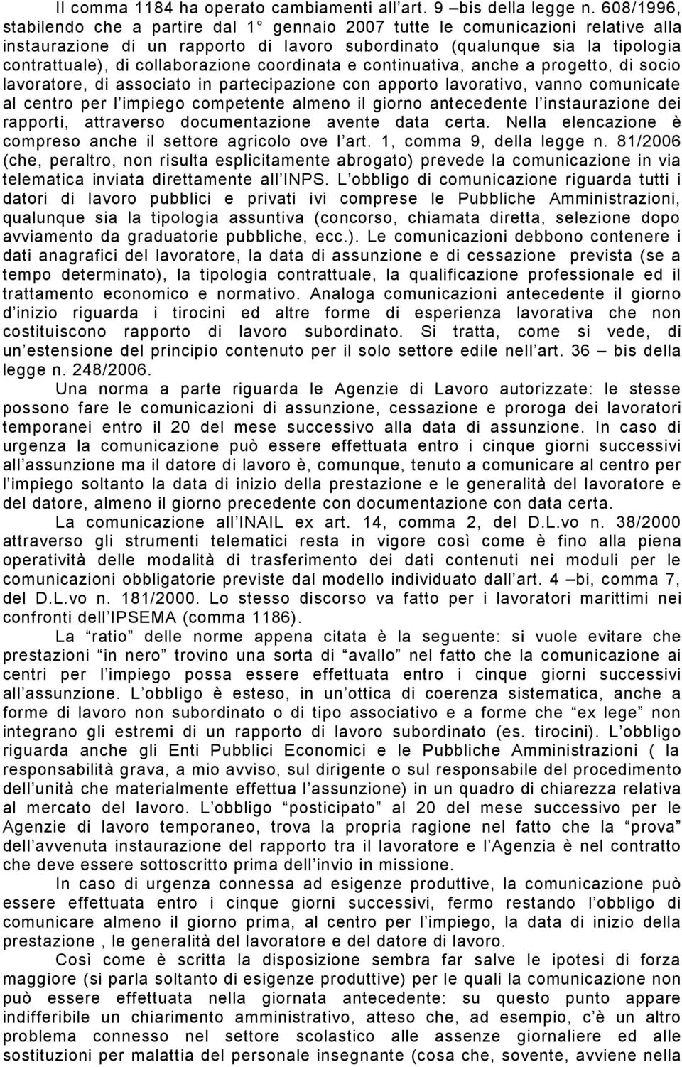 collaborazione coordinata e continuativa, anche a progetto, di socio lavoratore, di associato in partecipazione con apporto lavorativo, vanno comunicate al centro per l impiego competente almeno il