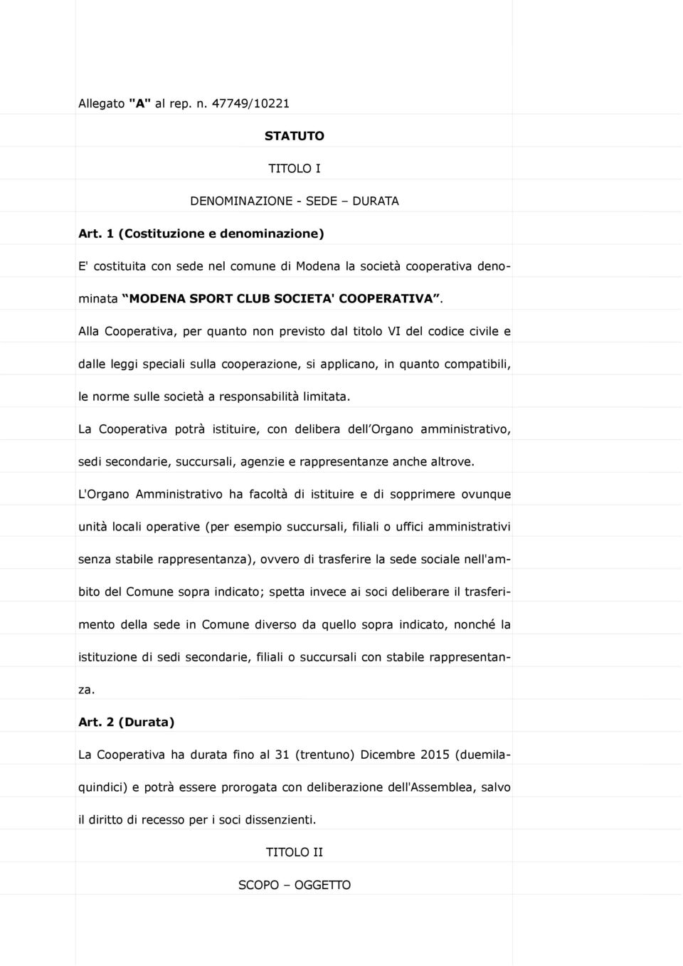 Alla Cooperativa, per quanto non previsto dal titolo VI del codice civile e dalle leggi speciali sulla cooperazione, si applicano, in quanto compatibili, le norme sulle società a responsabilità