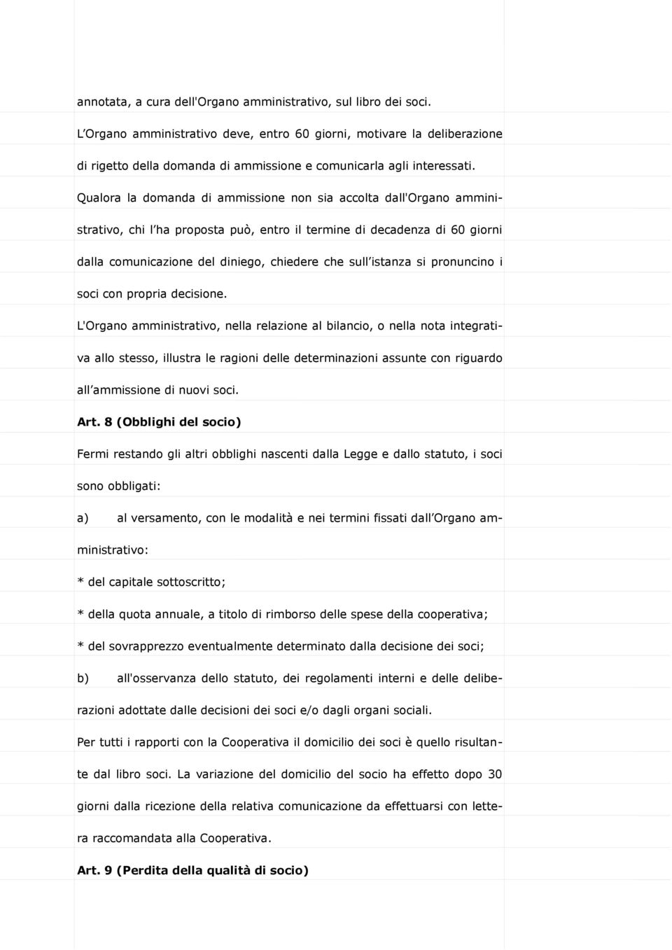 Qualora la domanda di ammissione non sia accolta dall'organo amministrativo, chi l ha proposta può, entro il termine di decadenza di 60 giorni dalla comunicazione del diniego, chiedere che sull