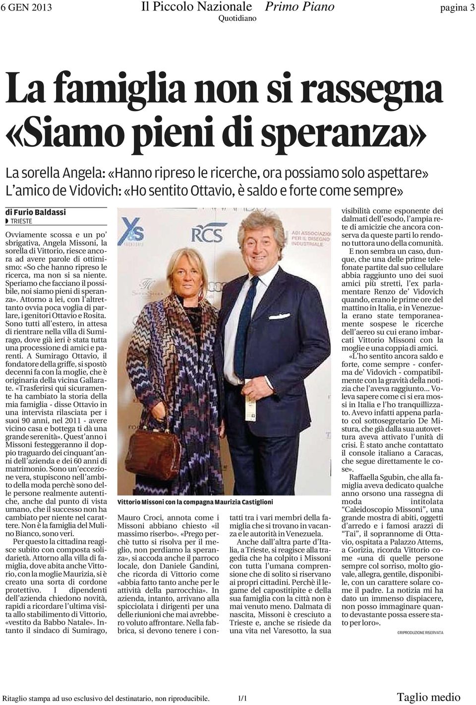 «So che hanno ripreso le ricerca, ma non si sa niente. Speriamo che facciano il possibile, noi siamo pieni di speranza».