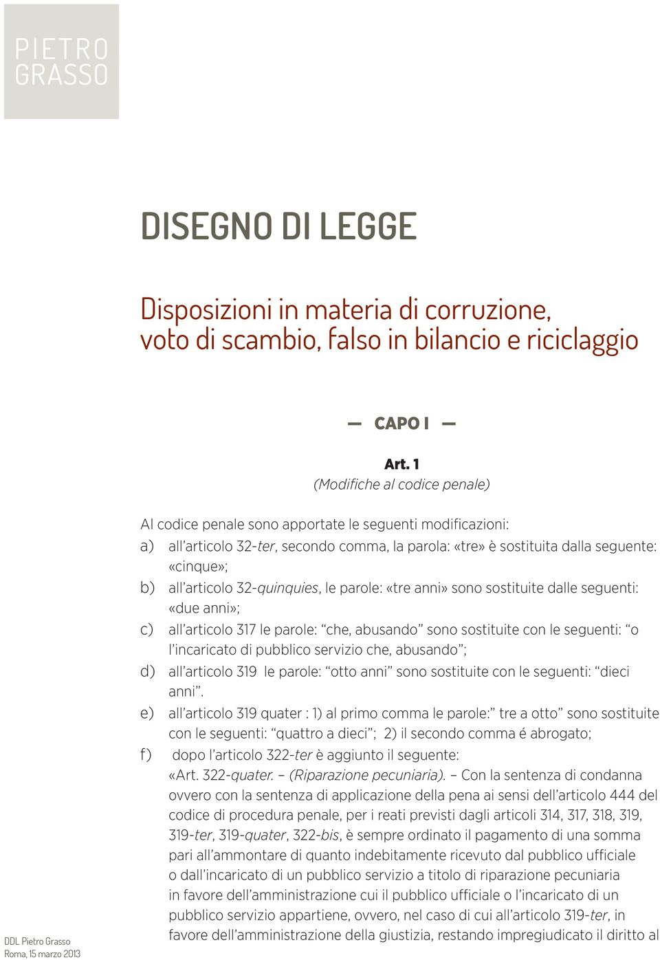 articolo 32-quinquies, le parole: «tre anni» sono sostituite dalle seguenti: «due anni»; c) all articolo 317 le parole: che, abusando sono sostituite con le seguenti: o l incaricato di pubblico