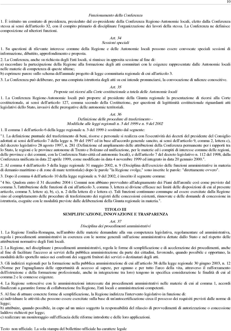 disciplinare l'organizzazione dei lavori della stessa. La Conferenza ne definisce composizione ed ulteriori funzioni. Art. 34 Sessioni speciali 1.