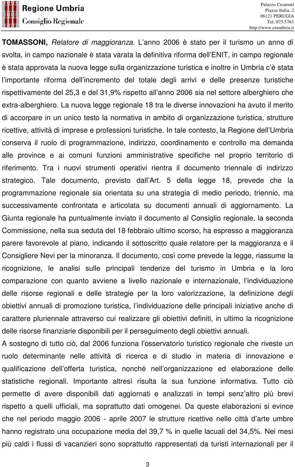 turistica e inoltre in Umbria c è stata l importante riforma dell incremento del totale degli arrivi e delle presenze turistiche rispettivamente del 25,3 e del 31,9% rispetto all anno 2006 sia nel