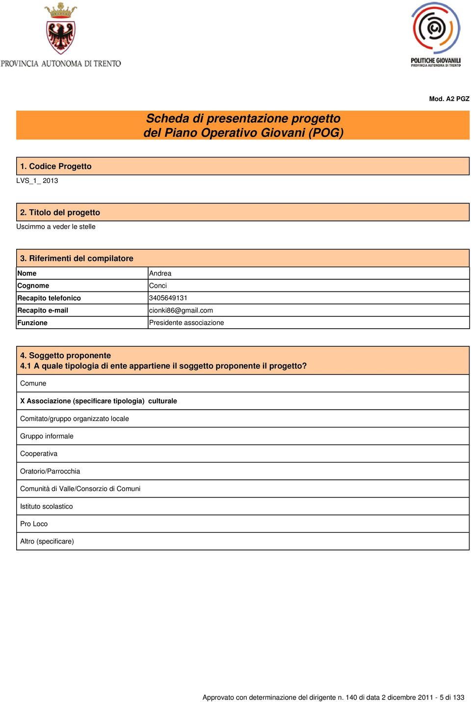 Soggetto proponente 4.1 A quale tipologia di ente appartiene il soggetto proponente il progetto?