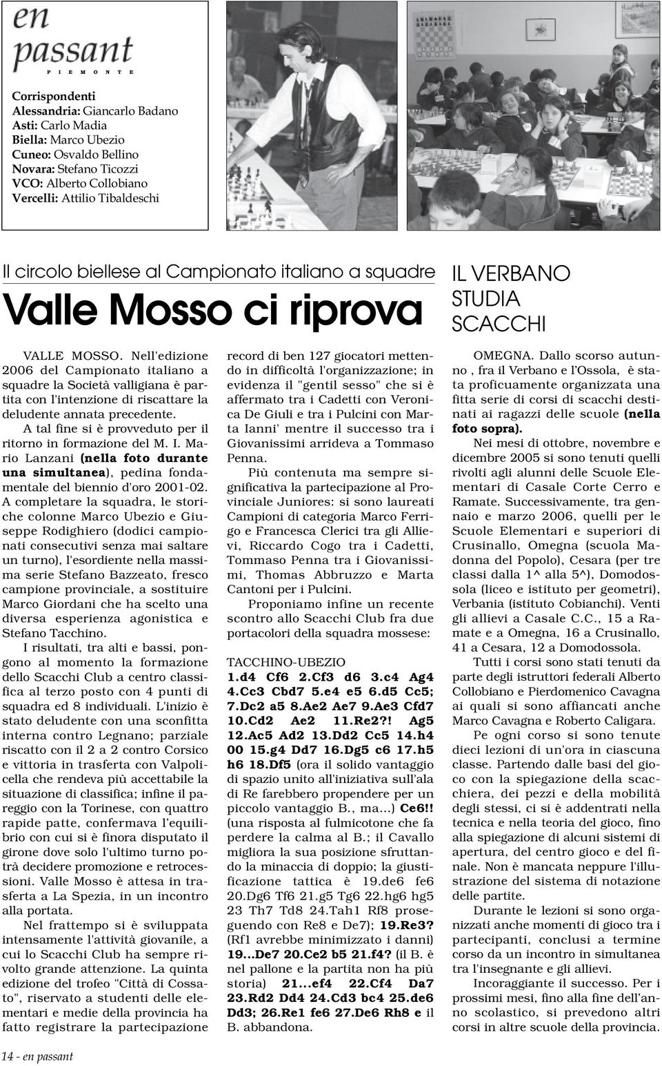 Nell'edizione 2006 del Campionato italiano a squadre la Società valligiana è partita con l'intenzione di riscattare la deludente annata precedente.