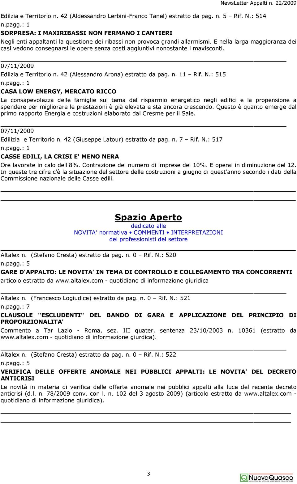 E nella larga maggioranza dei casi vedono consegnarsi le opere senza costi aggiuntivi nonostante i maxisconti. Edilzia e Territorio n. 42 (Alessandro Arona) estratto da pag. n. 11 Rif. N.