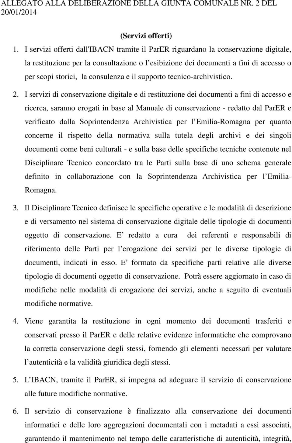 consulenza e il supporto tecnico-archivistico. 2.