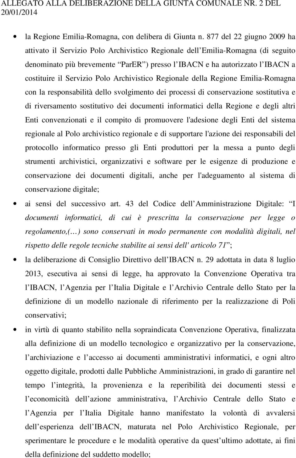 Servizio Polo Archivistico Regionale della Regione Emilia-Romagna con la responsabilità dello svolgimento dei processi di conservazione sostitutiva e di riversamento sostitutivo dei documenti