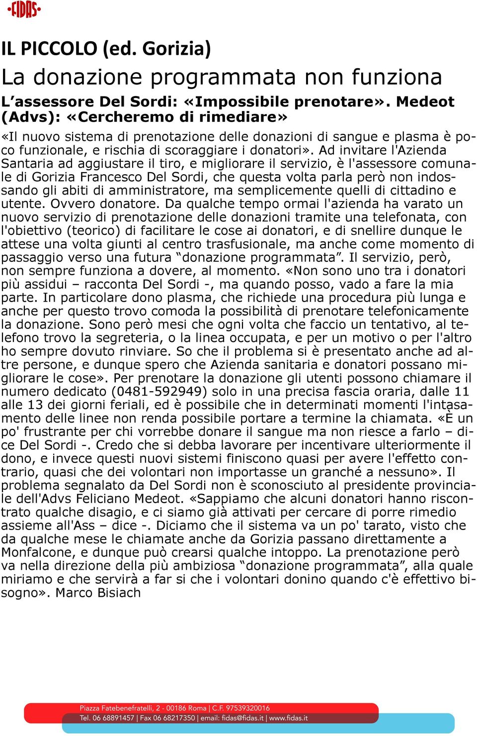 Ad invitare l'azienda Santaria ad aggiustare il tiro, e migliorare il servizio, è l'assessore comunale di Gorizia Francesco Del Sordi, che questa volta parla però non indossando gli abiti di