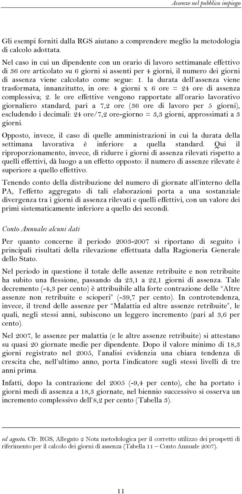 la durata dell assenza viene trasformata, innanzitutto, in ore: 4 giorni x 6 ore = 24 ore di assenza complessiva; 2.