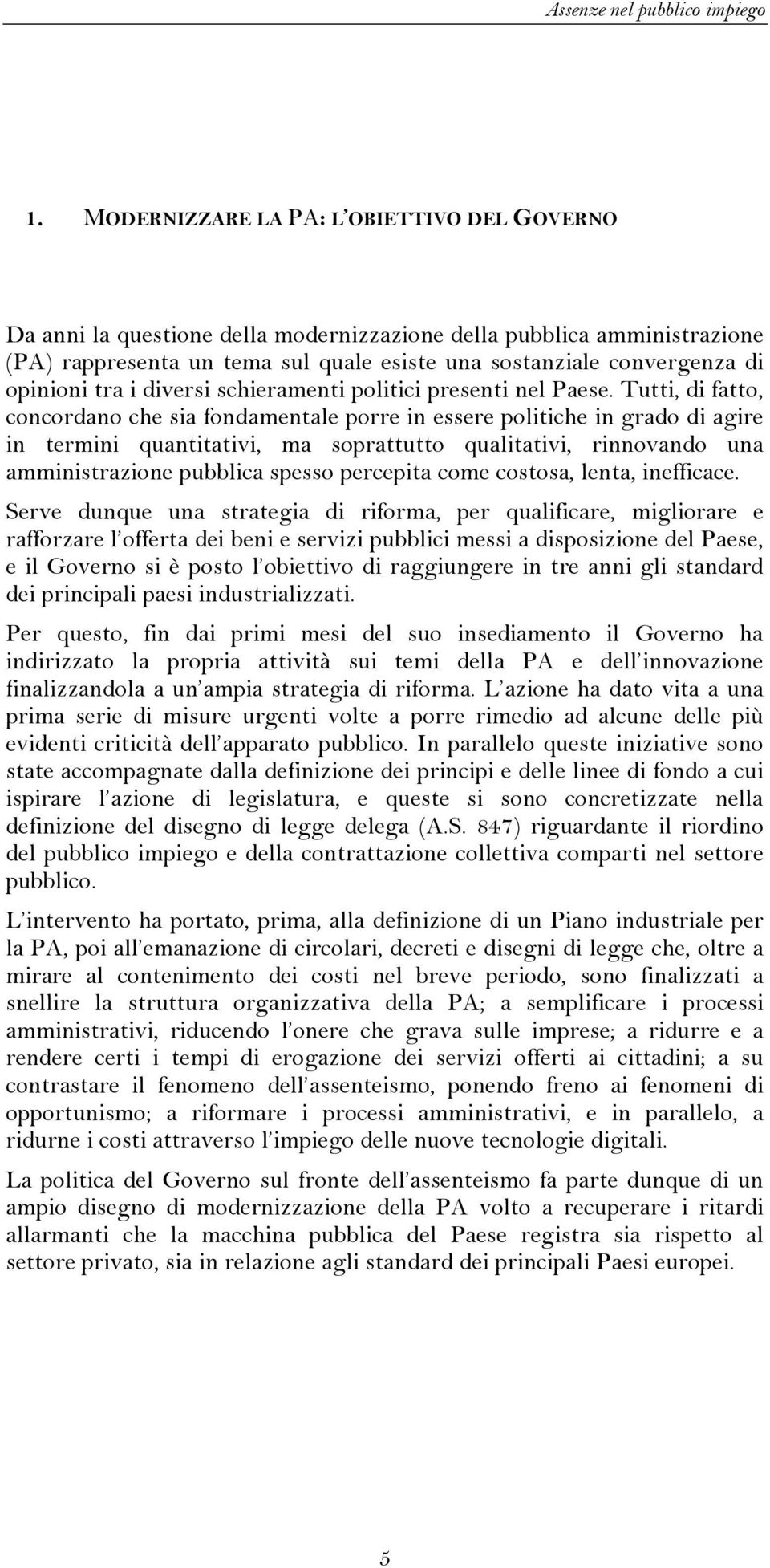 tra i diversi schieramenti politici presenti nel Paese.