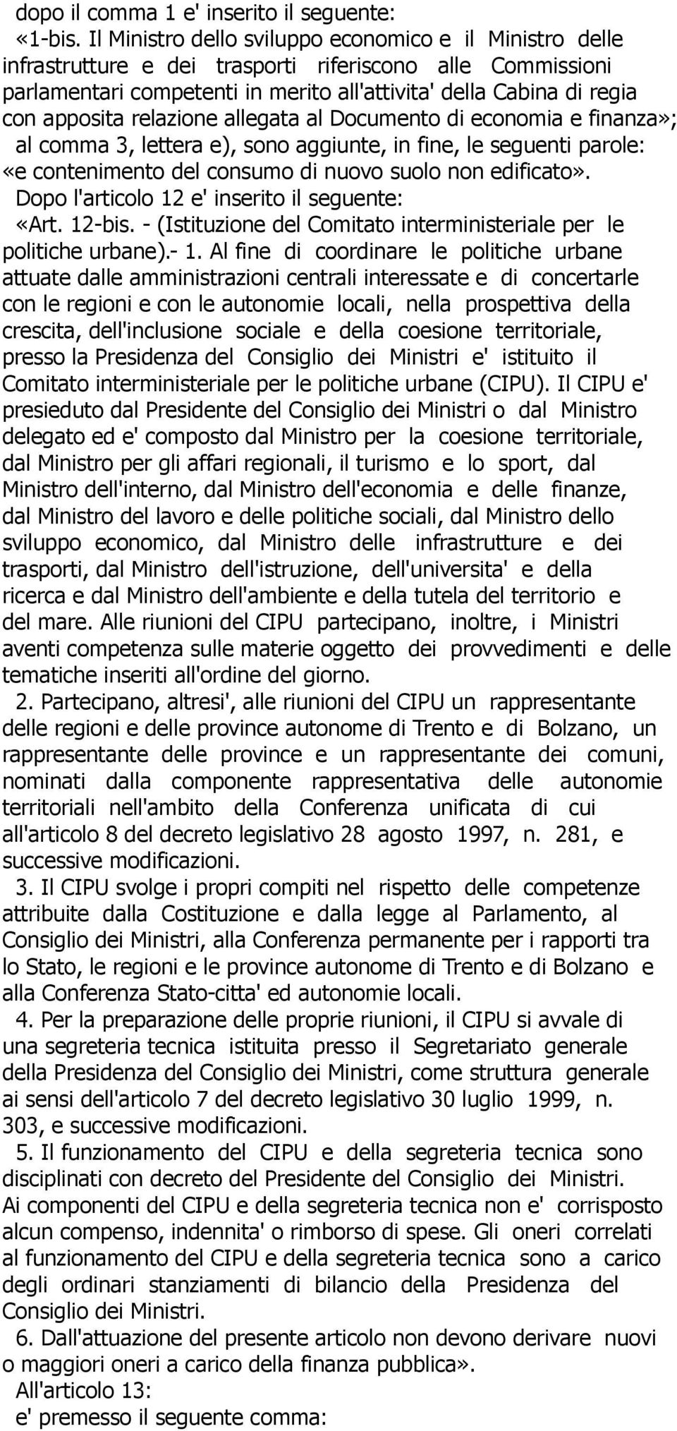 relazione allegata al Documento di economia e finanza»; al comma 3, lettera e), sono aggiunte, in fine, le seguenti parole: «e contenimento del consumo di nuovo suolo non edificato».