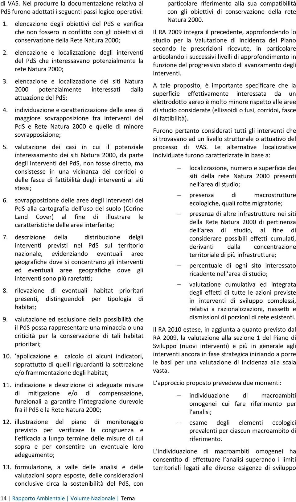 elencazione e localizzazione degli interventi del PdS che interessavano potenzialmente la rete Natura 2000; 3.