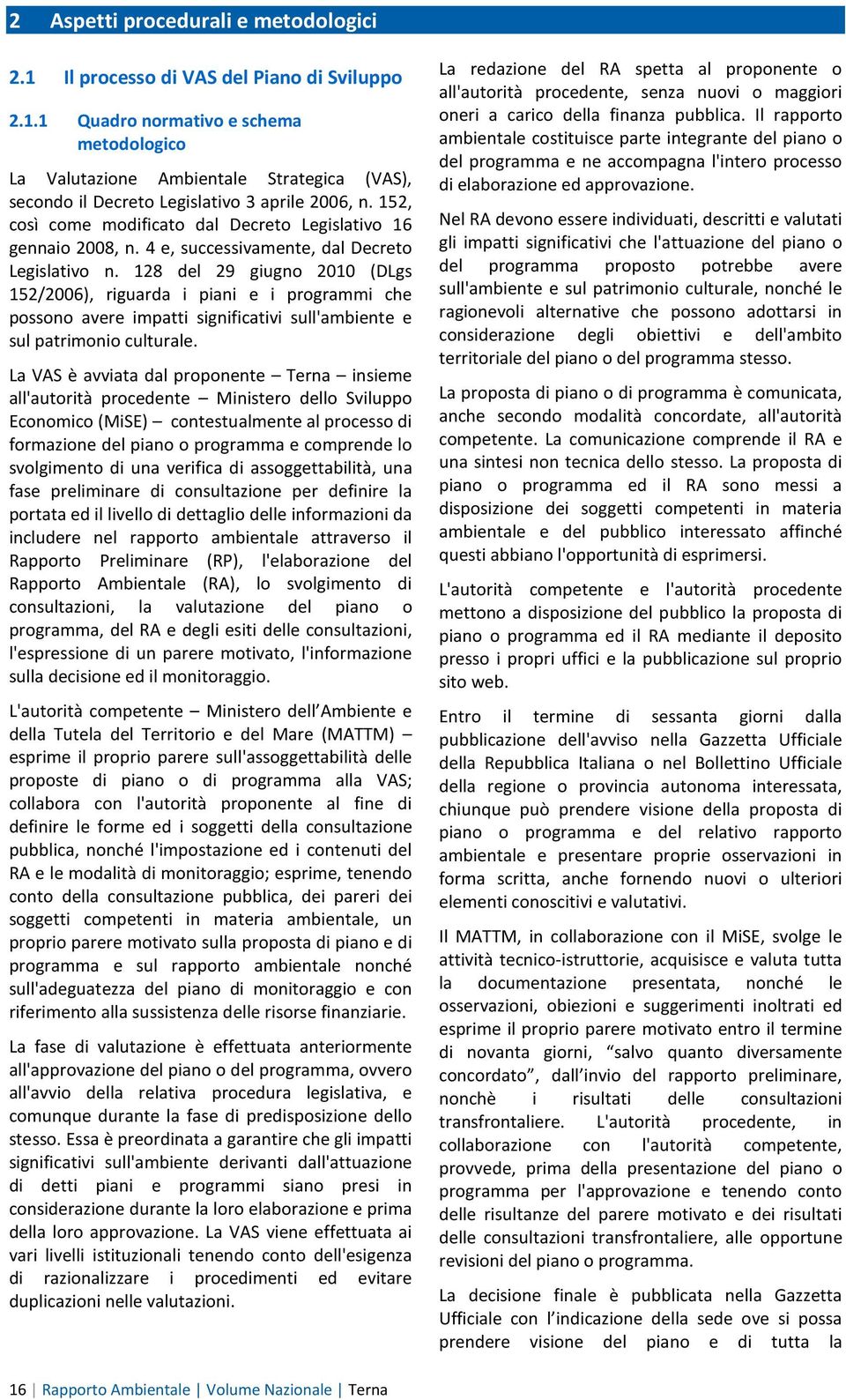 128 del 29 giugno 2010 (DLgs 152/2006), riguarda i piani e i programmi che possono avere impatti significativi sull'ambiente e sul patrimonio culturale.