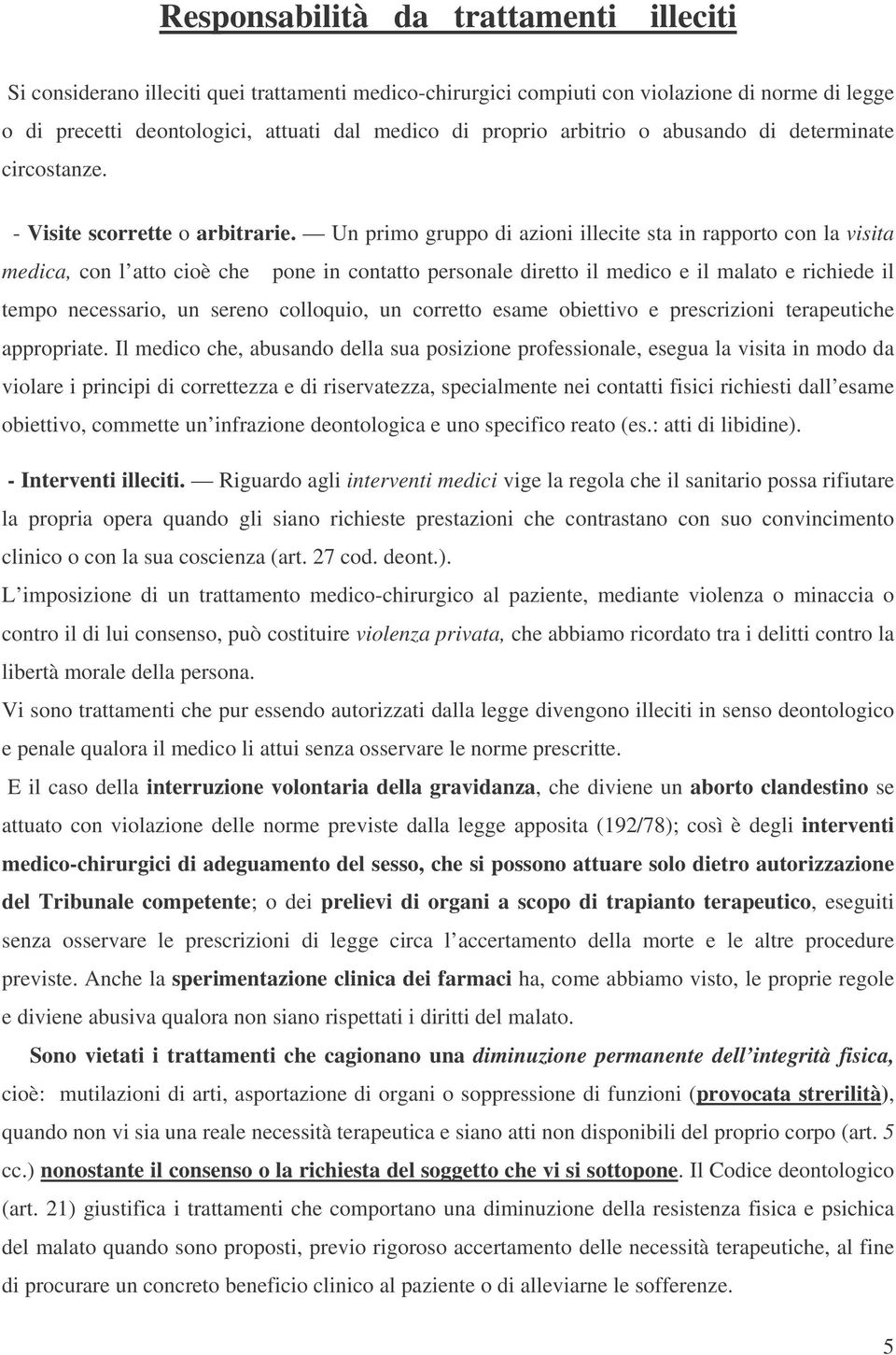 Un primo gruppo di azioni illecite sta in rapporto con la visita medica, con l atto cioè che pone in contatto personale diretto il medico e il malato e richiede il tempo necessario, un sereno