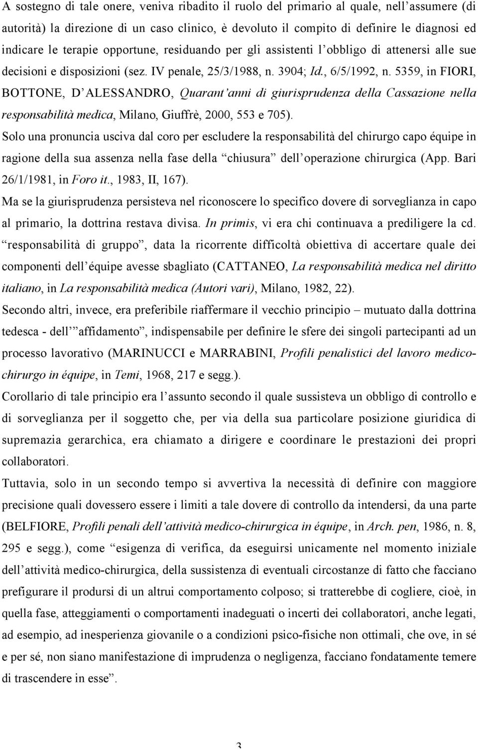 5359, in FIORI, BOTTONE, D ALESSANDRO, Quarant anni di giurisprudenza della Cassazione nella responsabilità medica, Milano, Giuffrè, 2000, 553 e 705).