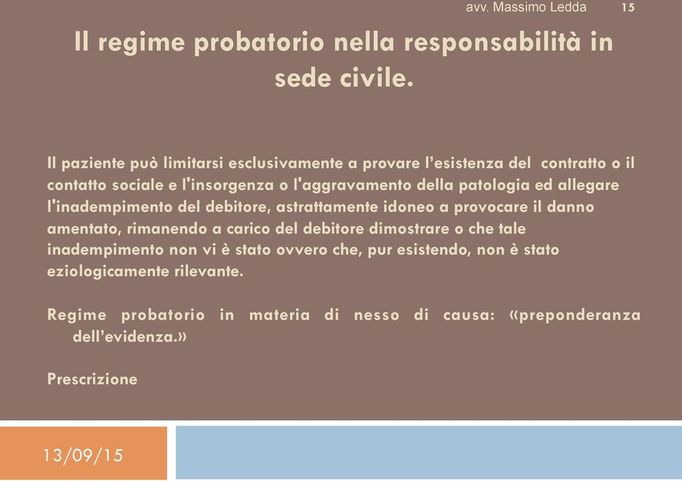 della patologia ed allegare l'inadempimento del debitore, astrattamente idoneo a provocare il danno amentato, rimanendo a carico del