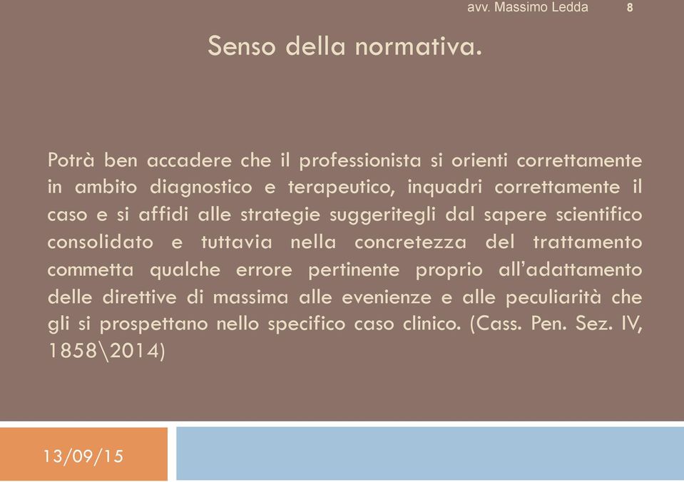 inquadri correttamente il caso e si affidi alle strategie suggeritegli dal sapere scientifico consolidato e tuttavia nella