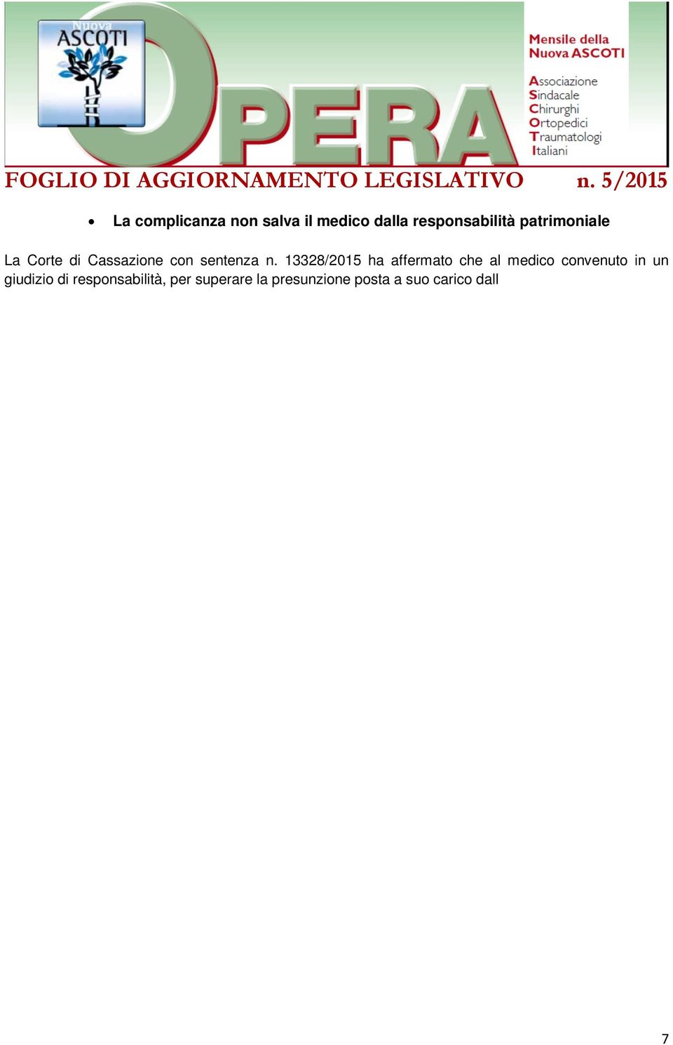 1218 del codice civile, non basta dimostrare che l evento dannoso occorso al paziente rientri nelle cosiddette complicanze, benché rientranti nelle statistiche sanitarie, ma deve fornire la