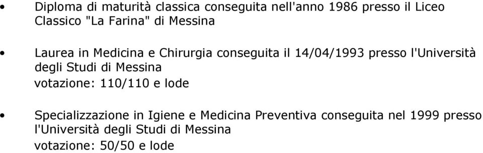 l'università degli Studi di Messina votazione: 110/110 e lode Specializzazione in Igiene e