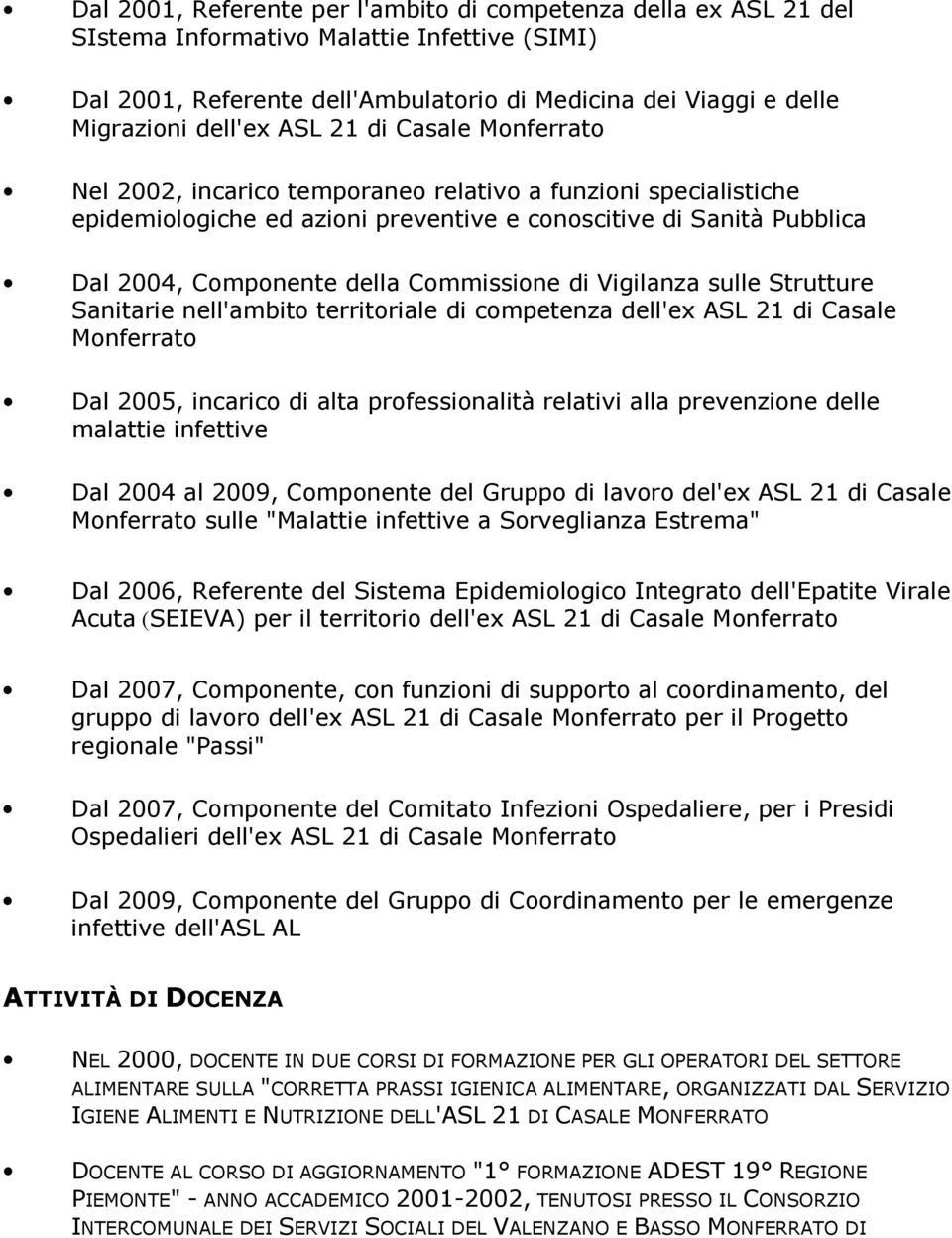 Commissione di Vigilanza sulle Strutture Sanitarie nell'ambito territoriale di competenza dell'ex ASL 21 di Casale Monferrato Dal 2005, incarico di alta professionalità relativi alla prevenzione