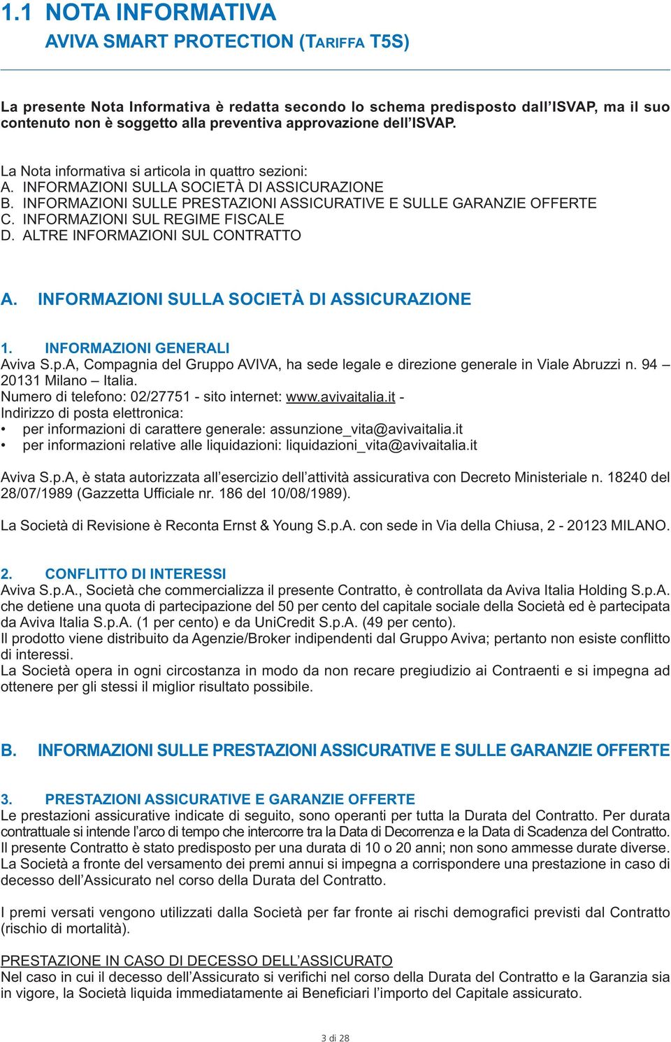 INFORMAZIONI SUL REGIME FISCALE D. ALTRE INFORMAZIONI SUL CONTRATTO A. INFORMAZIONI SULLA SOCIETÀ DI ASSICURAZIONE 1. INFORMAZIONI GENERALI Aviva S.p.