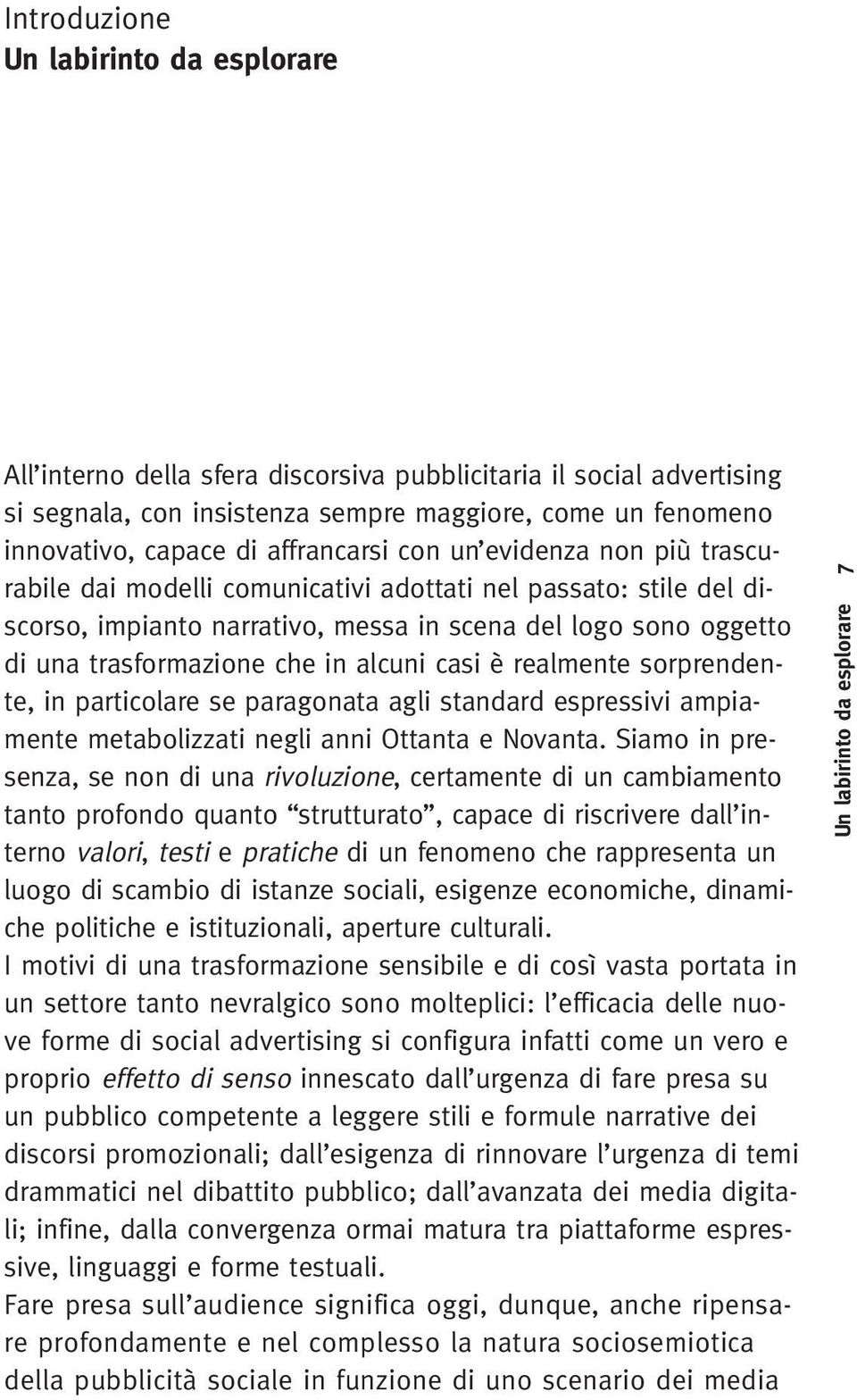 in alcuni casi è realmente sorprendente, in particolare se paragonata agli standard espressivi ampiamente metabolizzati negli anni Ottanta e Novanta.