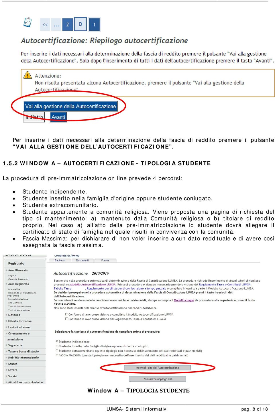 Studente inserito nella famiglia d origine oppure studente coniugato. Studente extracomunitario. Studente appartenente a comunità religiosa.