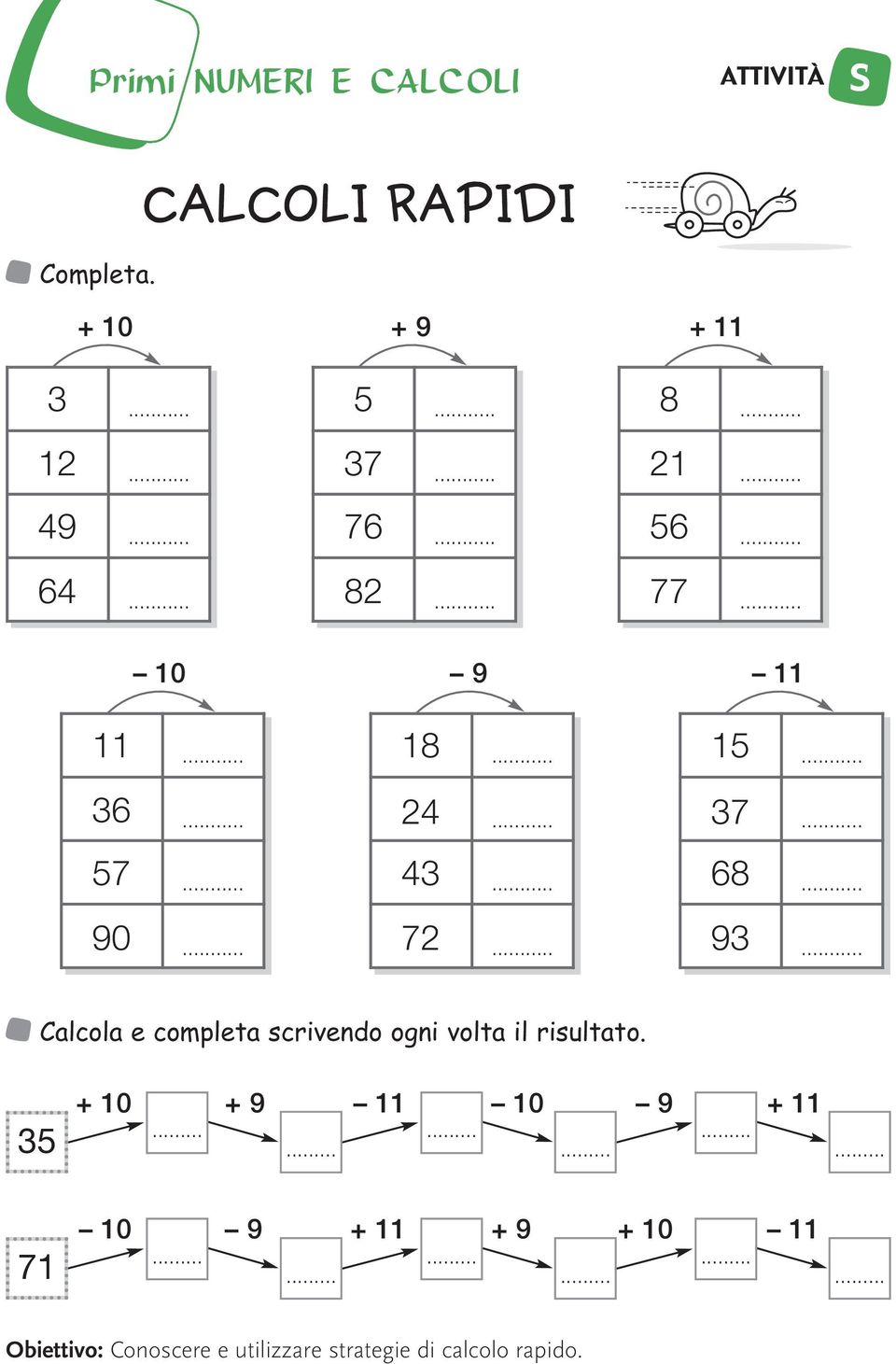 . 68.. 90.. 72.. 93.. Calcola e completa scrivendo ogni volta il risultato.