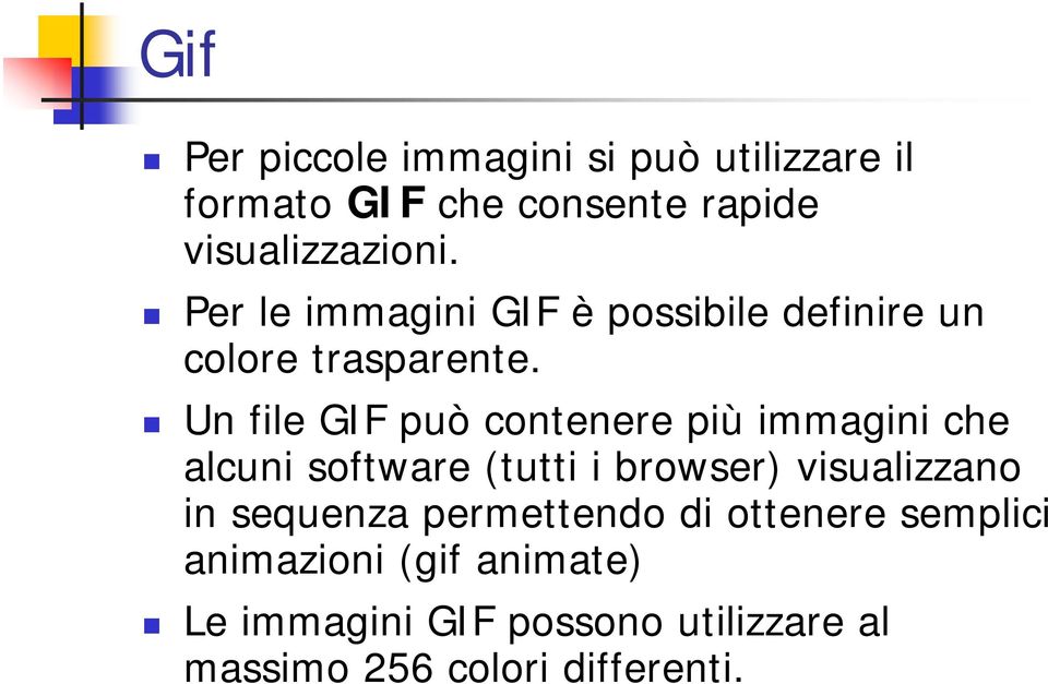 Un file GIF può contenere più immagini che alcuni software (tutti i browser) visualizzano in