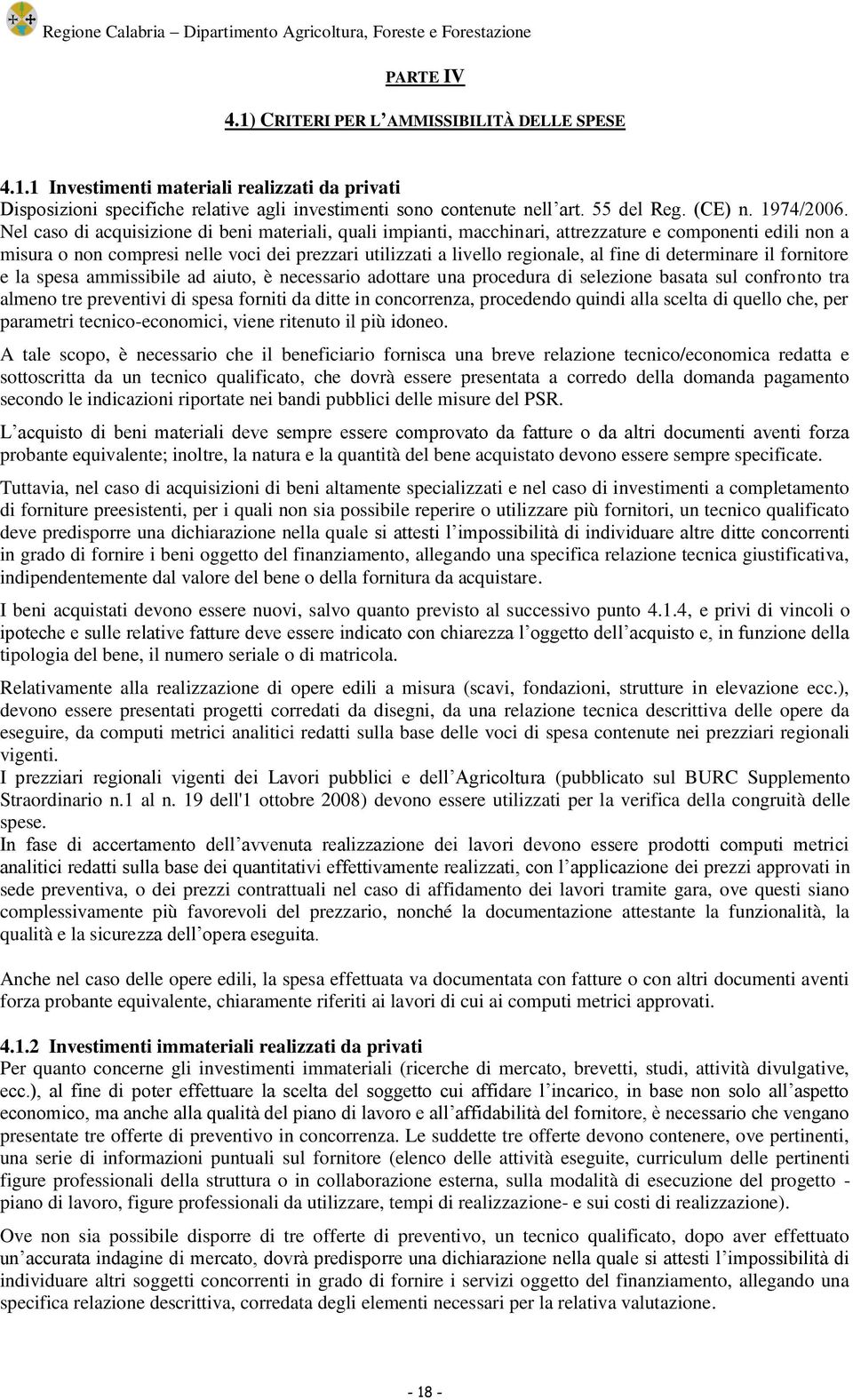 Nel caso di acquisizione di beni materiali, quali impianti, macchinari, attrezzature e componenti edili non a misura o non compresi nelle voci dei prezzari utilizzati a livello regionale, al fine di