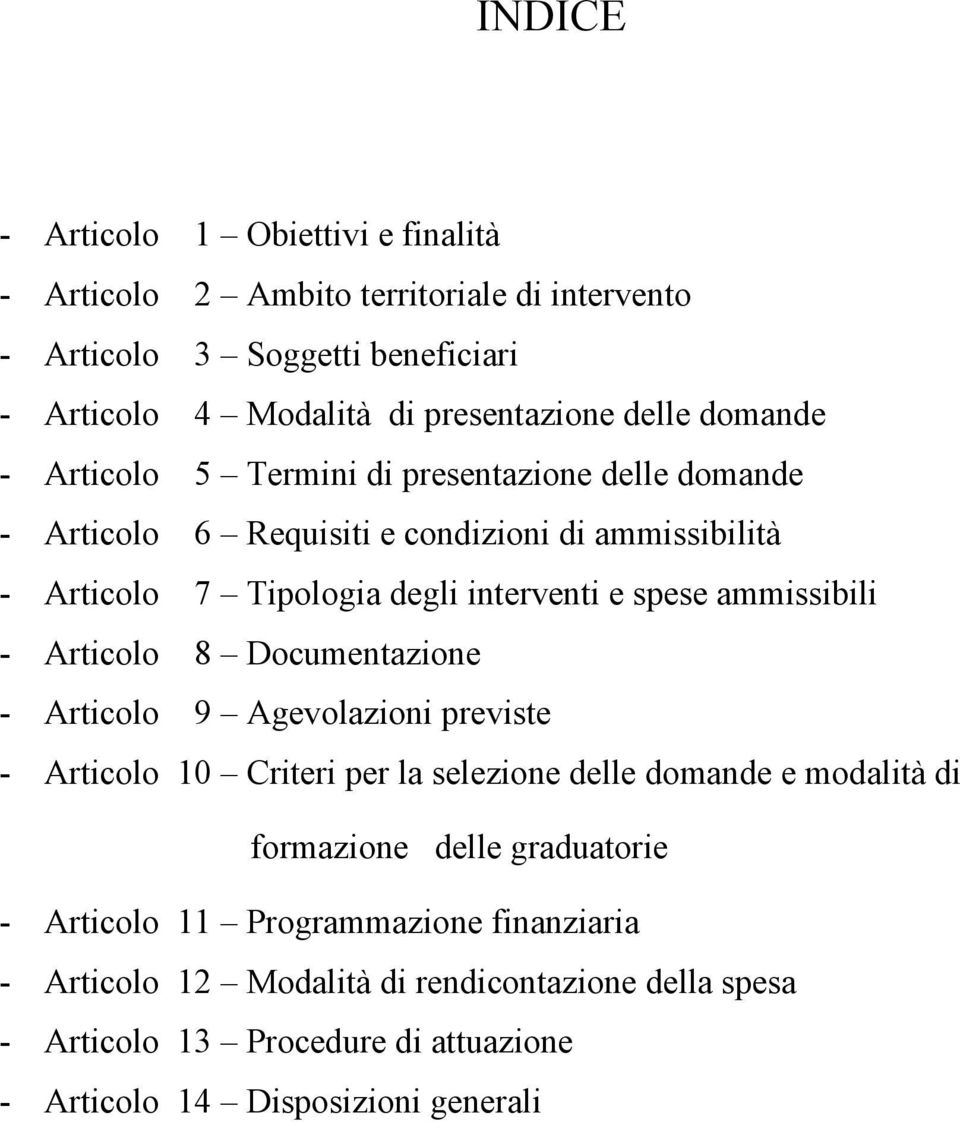ammissibili - Articolo 8 Documentazione - Articolo 9 Agevolazioni previste - Articolo 10 Criteri per la selezione delle domande e modalità di formazione delle